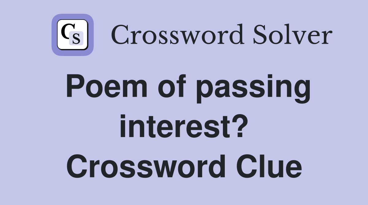 Poem of passing interest? Crossword Clue