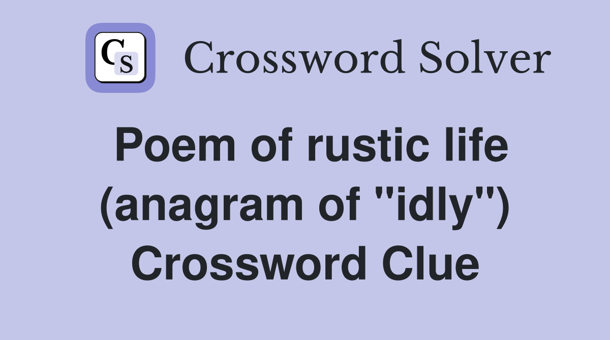 Poem of rustic life (anagram of "idly") Crossword Clue
