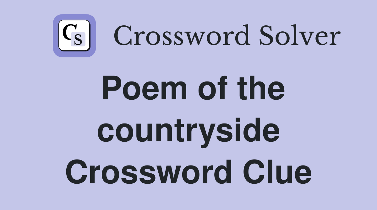 Poem of the countryside Crossword Clue