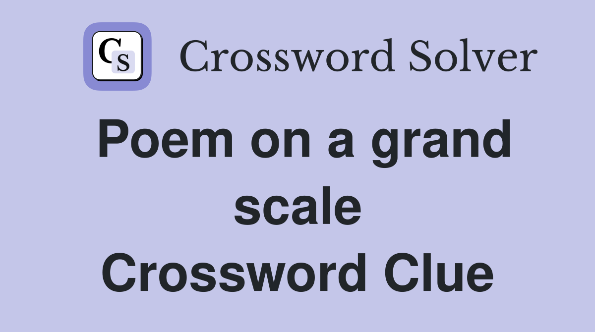 Poem on a grand scale Crossword Clue
