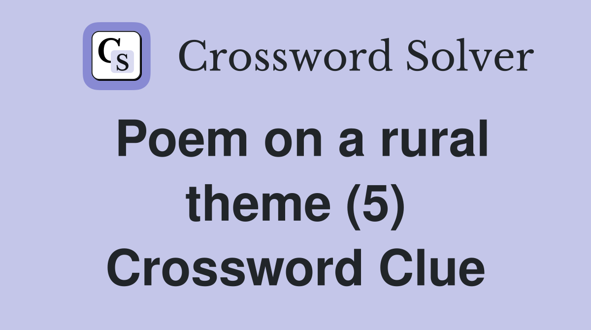 Poem on a rural theme (5) Crossword Clue