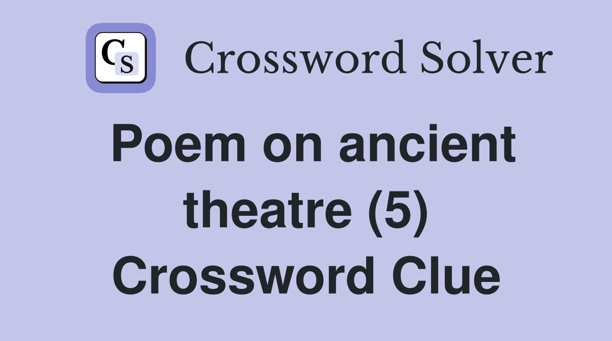 Poem on ancient theatre (5) Crossword Clue