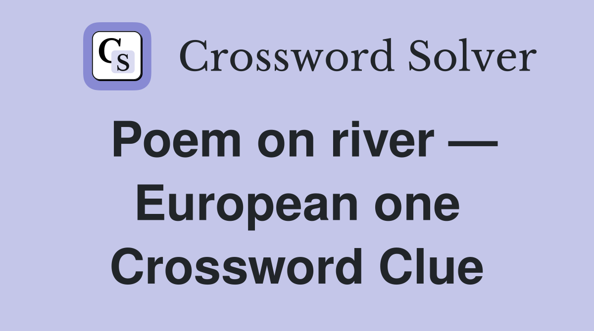 Poem on river — European one Crossword Clue