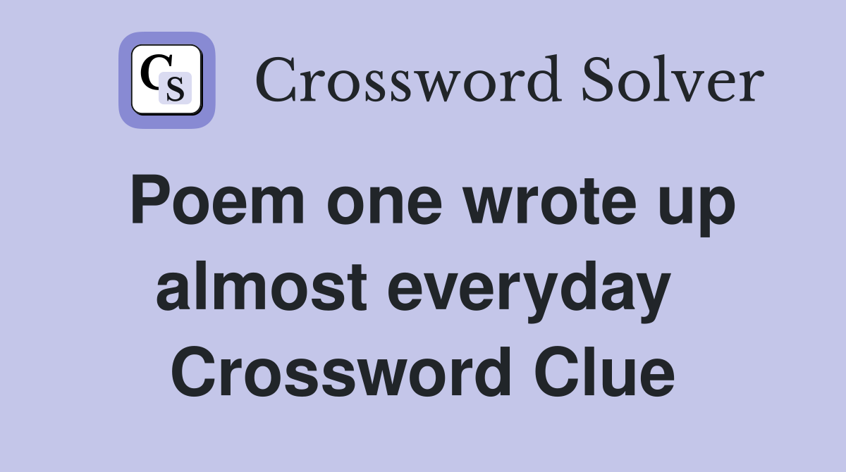 Poem one wrote up almost everyday  Crossword Clue