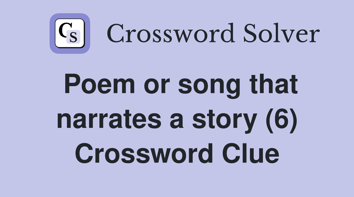Poem or song that narrates a story (6) Crossword Clue