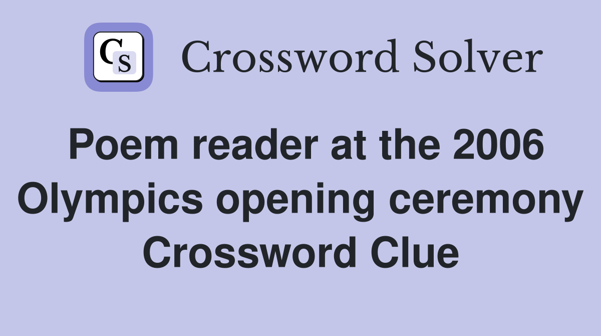 Poem reader at the 2006 Olympics opening ceremony Crossword Clue