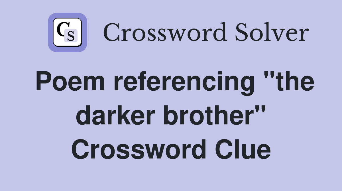 Poem referencing "the darker brother" Crossword Clue