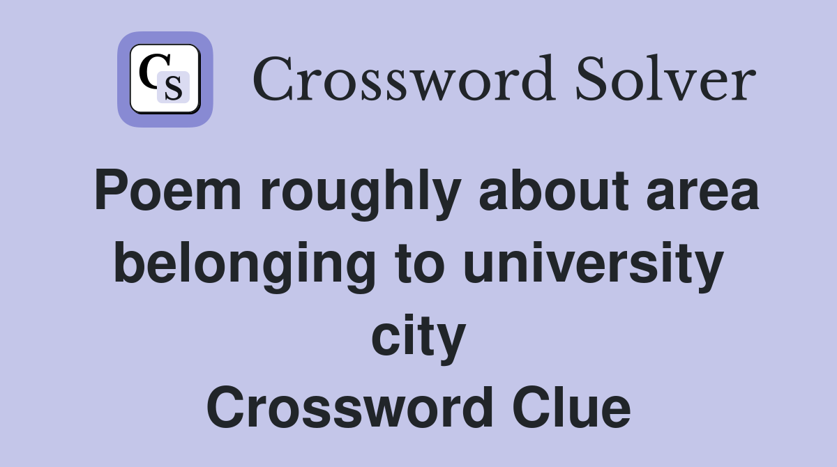 Poem roughly about area belonging to university city Crossword Clue