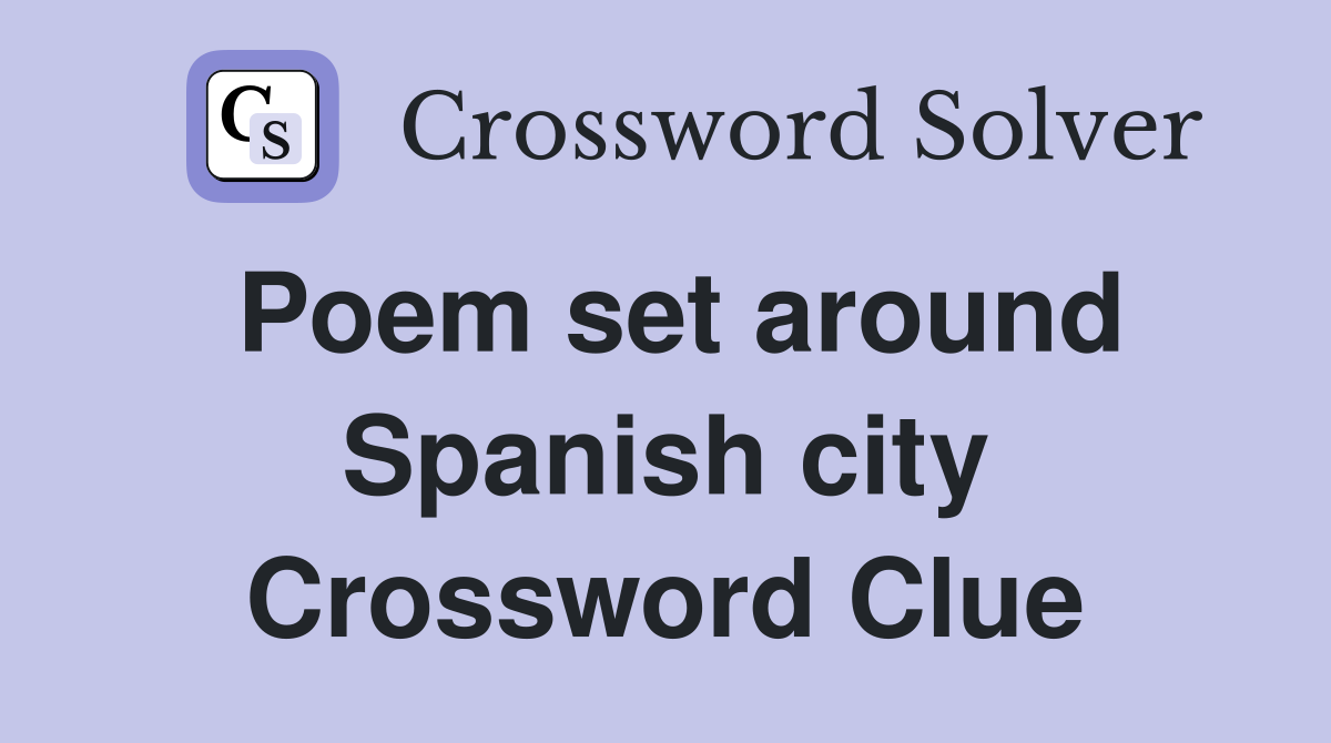 Poem set around Spanish city Crossword Clue