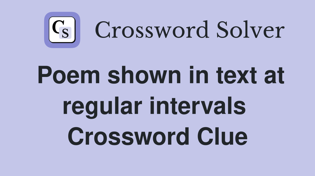Poem shown in text at regular intervals  Crossword Clue