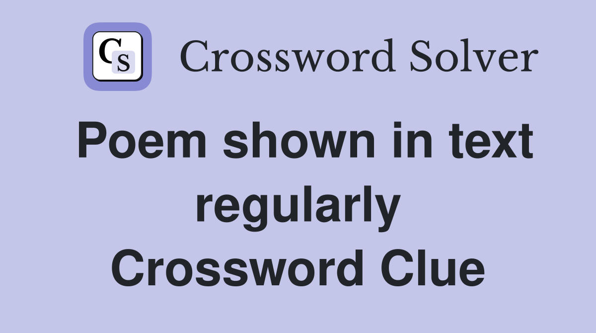 Poem shown in text regularly Crossword Clue