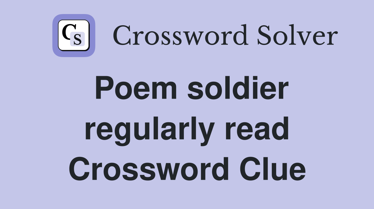 Poem soldier regularly read Crossword Clue