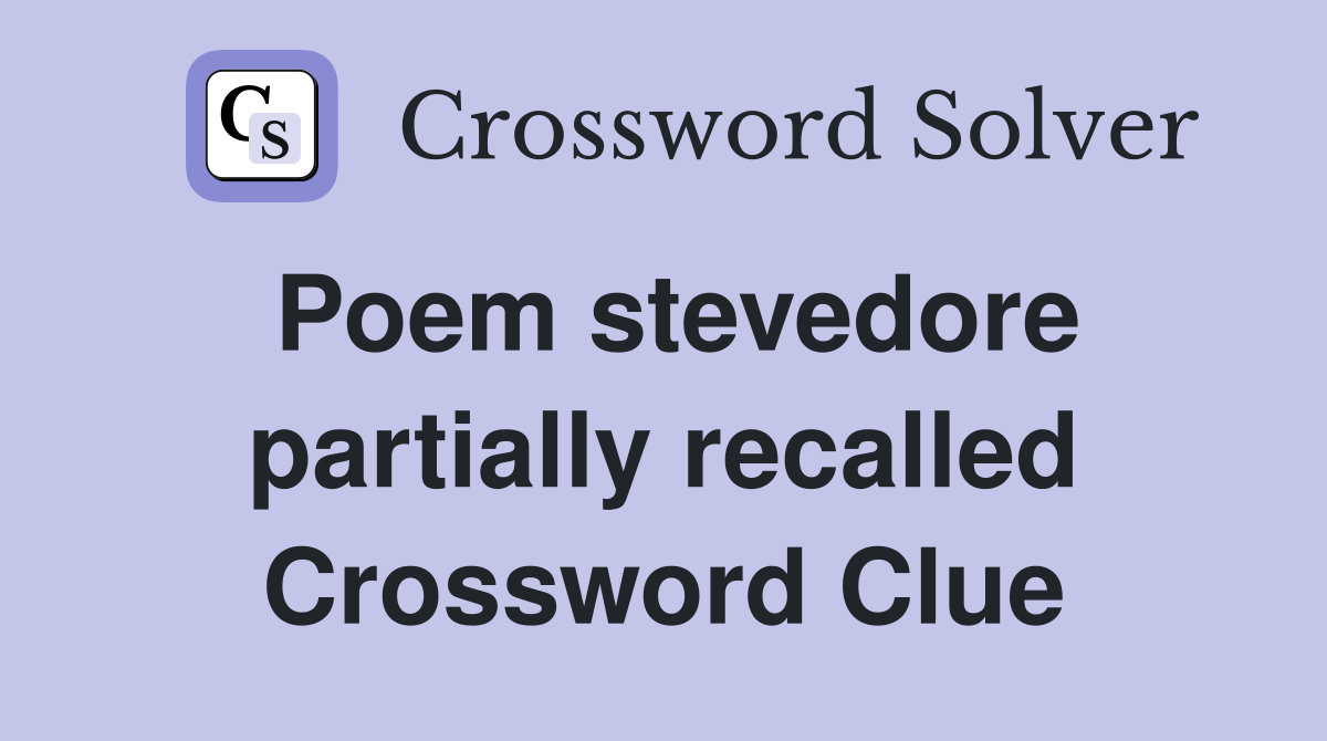 Poem stevedore partially recalled Crossword Clue