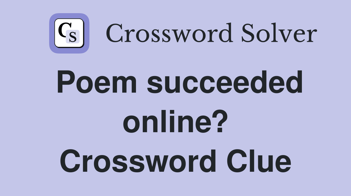 Poem succeeded online? Crossword Clue