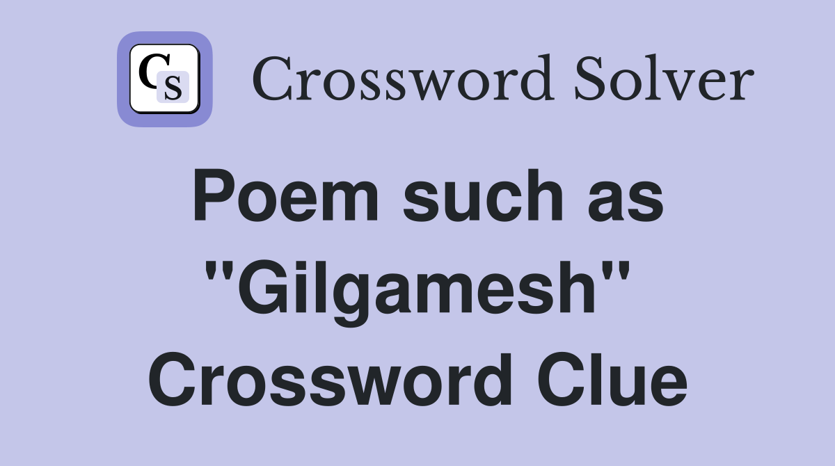 Poem such as "Gilgamesh" Crossword Clue