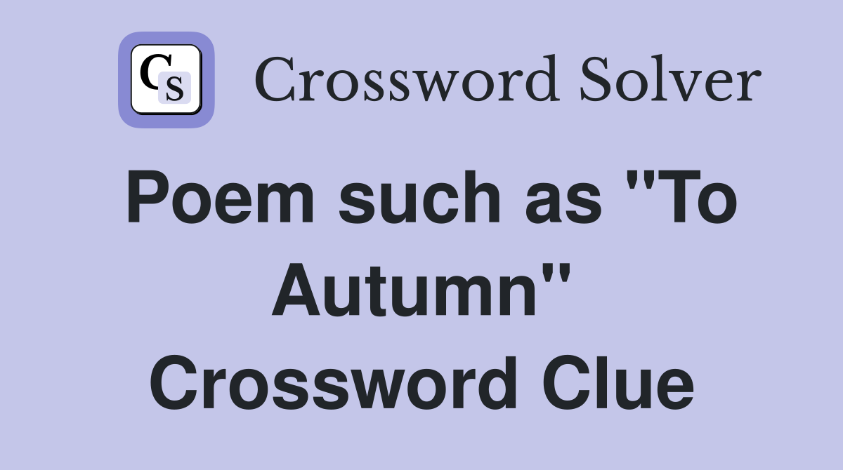 Poem such as "To Autumn" Crossword Clue