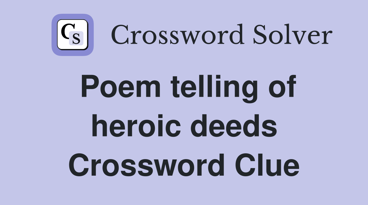 Poem telling of heroic deeds Crossword Clue