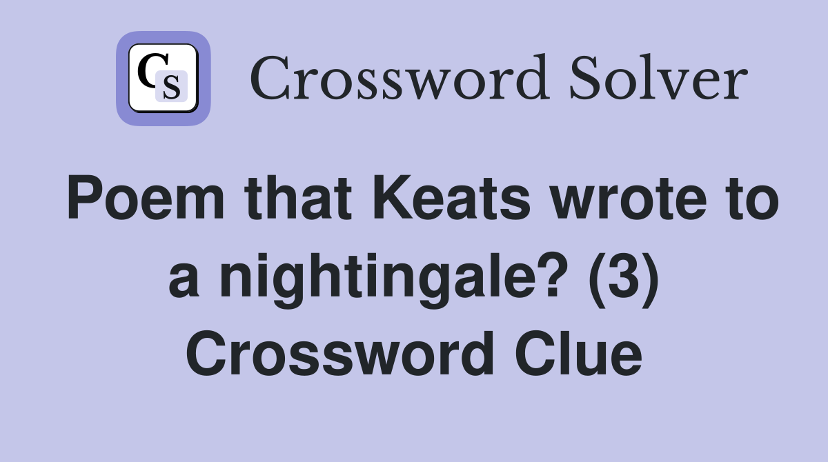 Poem that Keats wrote to a nightingale? (3) Crossword Clue