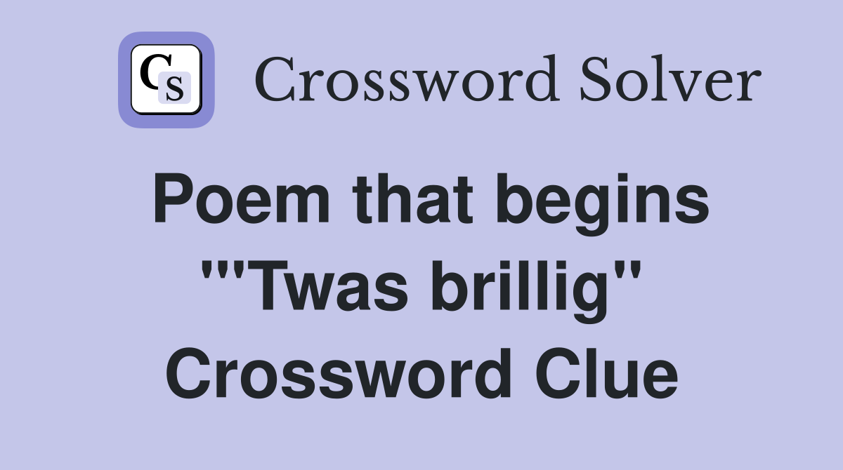 Poem that begins "'Twas brillig" Crossword Clue