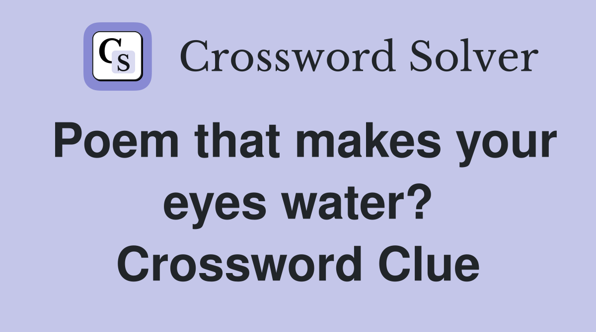 Poem that makes your eyes water? Crossword Clue