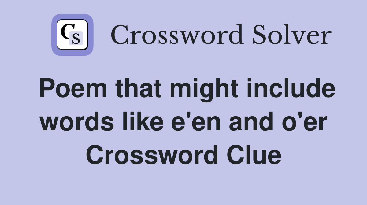 Poem that might include words like e'en and o'er Crossword Clue