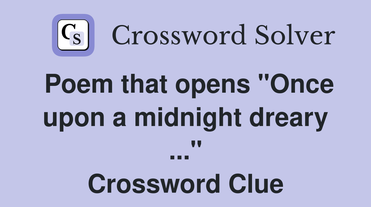 Poem that opens "Once upon a midnight dreary ..." Crossword Clue
