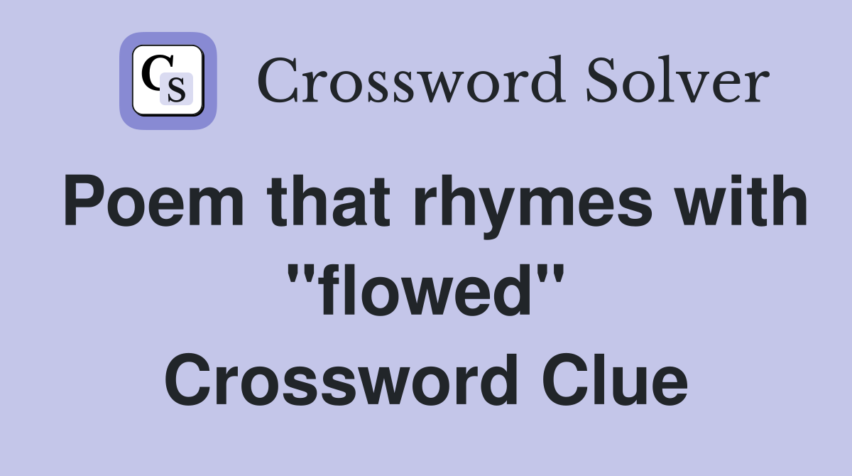 Poem that rhymes with "flowed" Crossword Clue