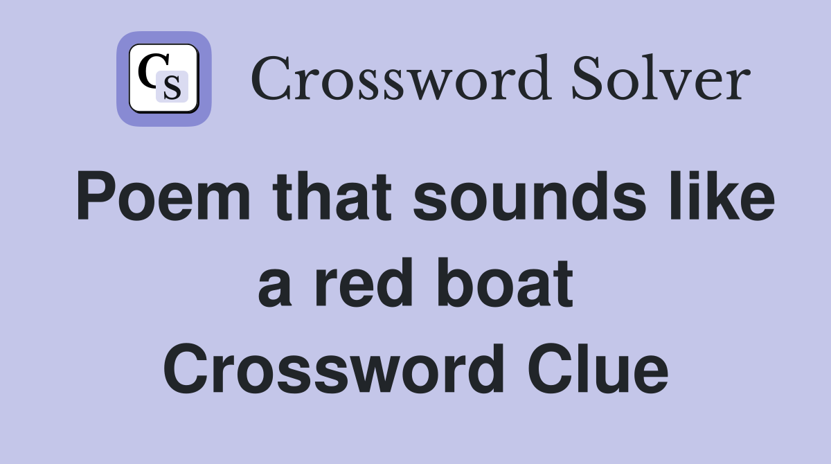 Poem that sounds like a red boat Crossword Clue