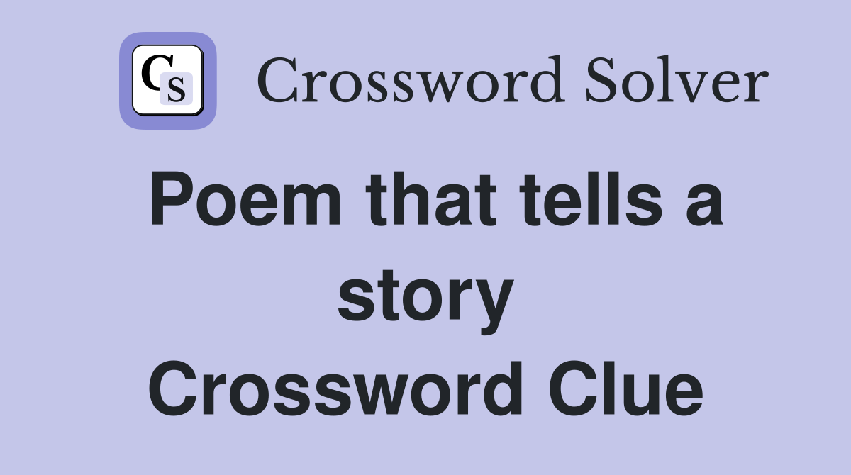 Poem that tells a story Crossword Clue