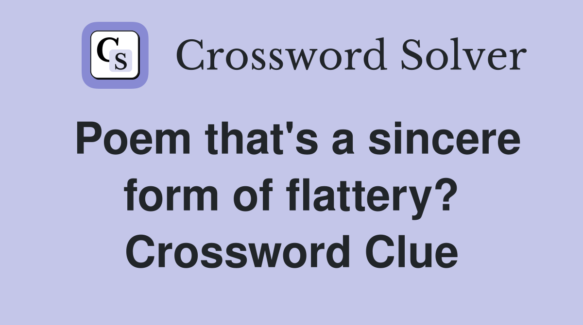 Poem that's a sincere form of flattery? Crossword Clue