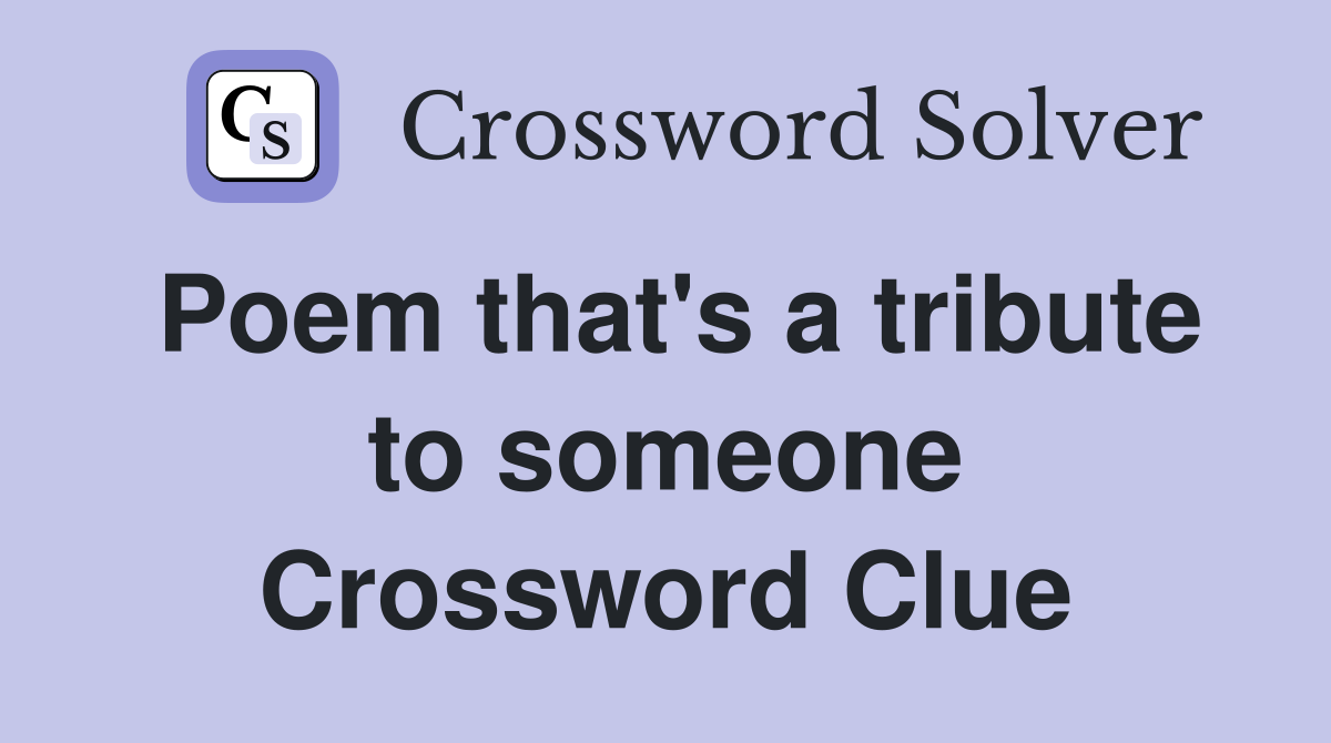 Poem that's a tribute to someone Crossword Clue