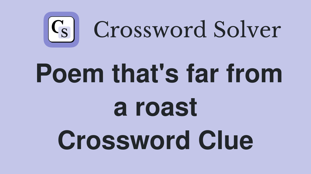 Poem that's far from a roast Crossword Clue