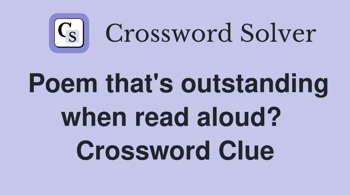 Poem that's outstanding when read aloud?  Crossword Clue
