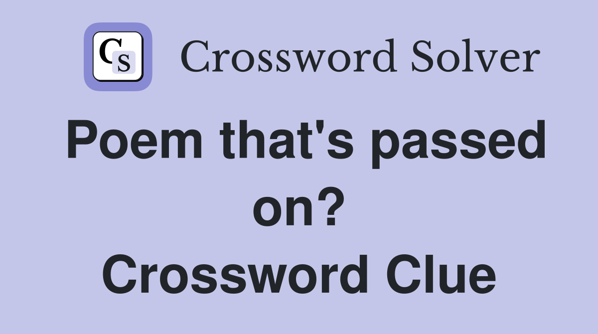 Poem that's passed on? Crossword Clue