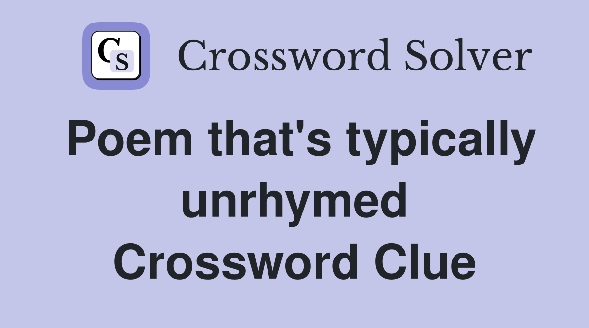 Poem that's typically unrhymed Crossword Clue