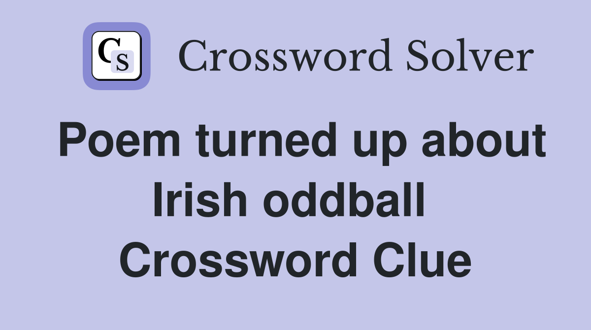 Poem turned up about Irish oddball  Crossword Clue