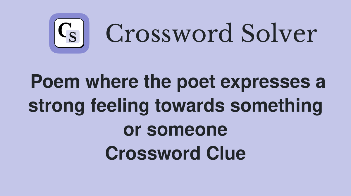 Poem where the poet expresses a strong feeling towards something or someone Crossword Clue