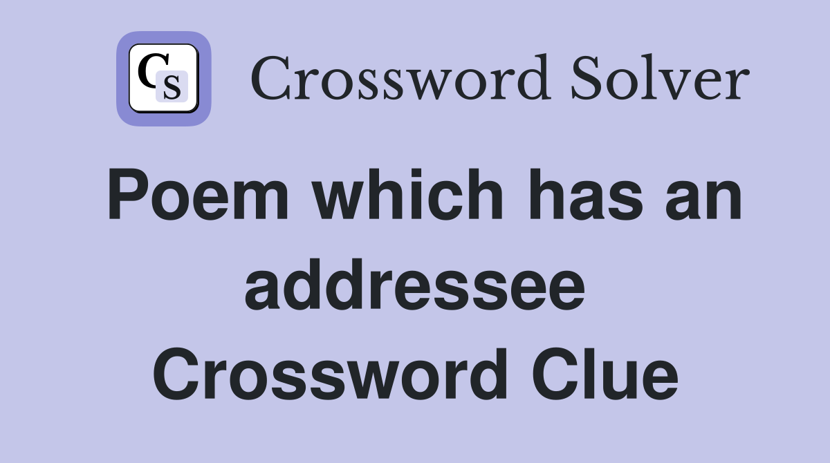 Poem which has an addressee Crossword Clue