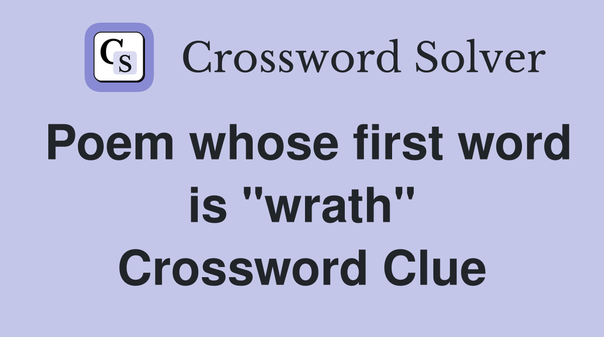 Poem whose first word is "wrath" Crossword Clue