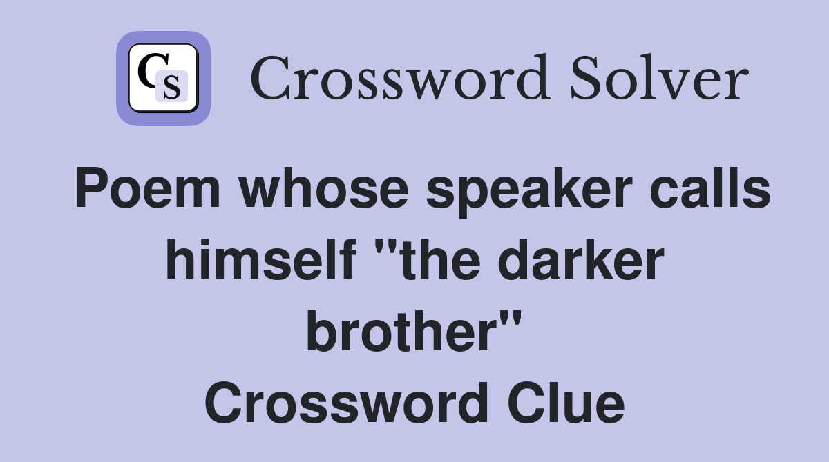 Poem whose speaker calls himself "the darker brother" Crossword Clue