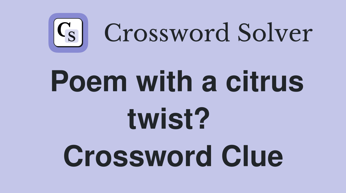 Poem with a citrus twist?  Crossword Clue