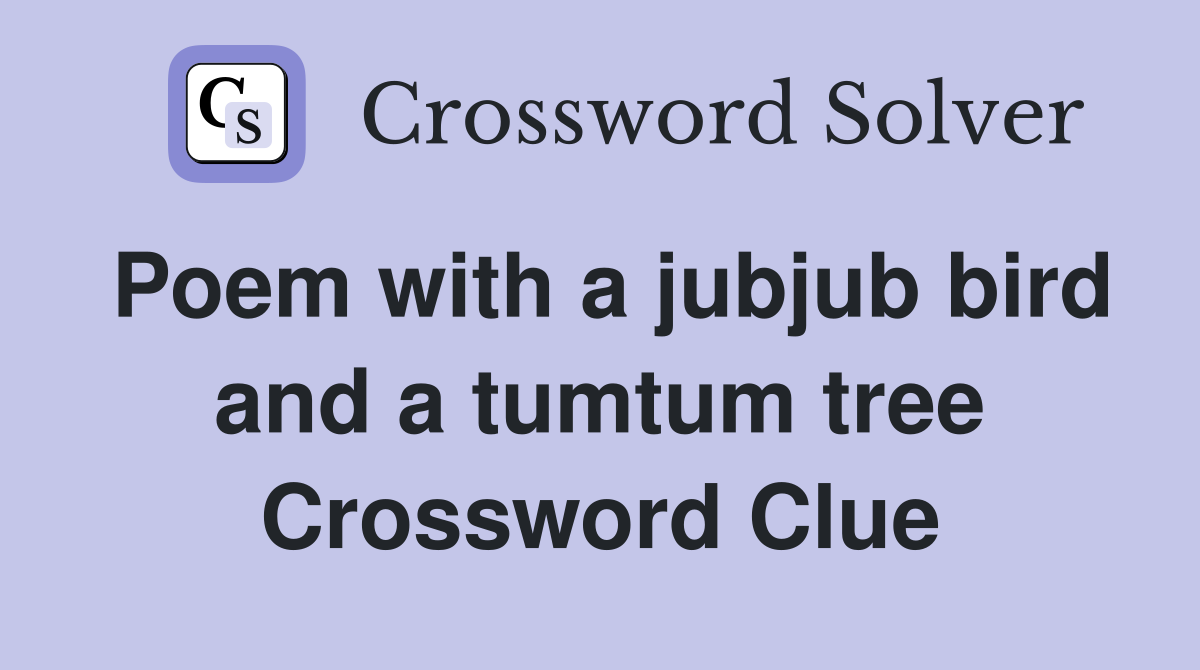 Poem with a jubjub bird and a tumtum tree Crossword Clue