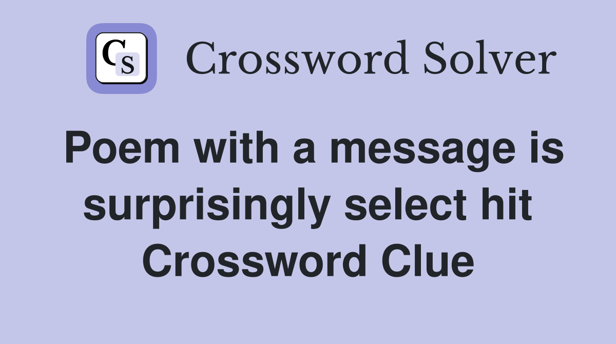Poem with a message is surprisingly select hit Crossword Clue