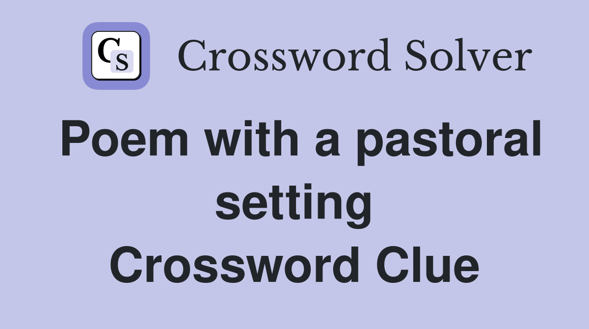 Poem with a pastoral setting Crossword Clue