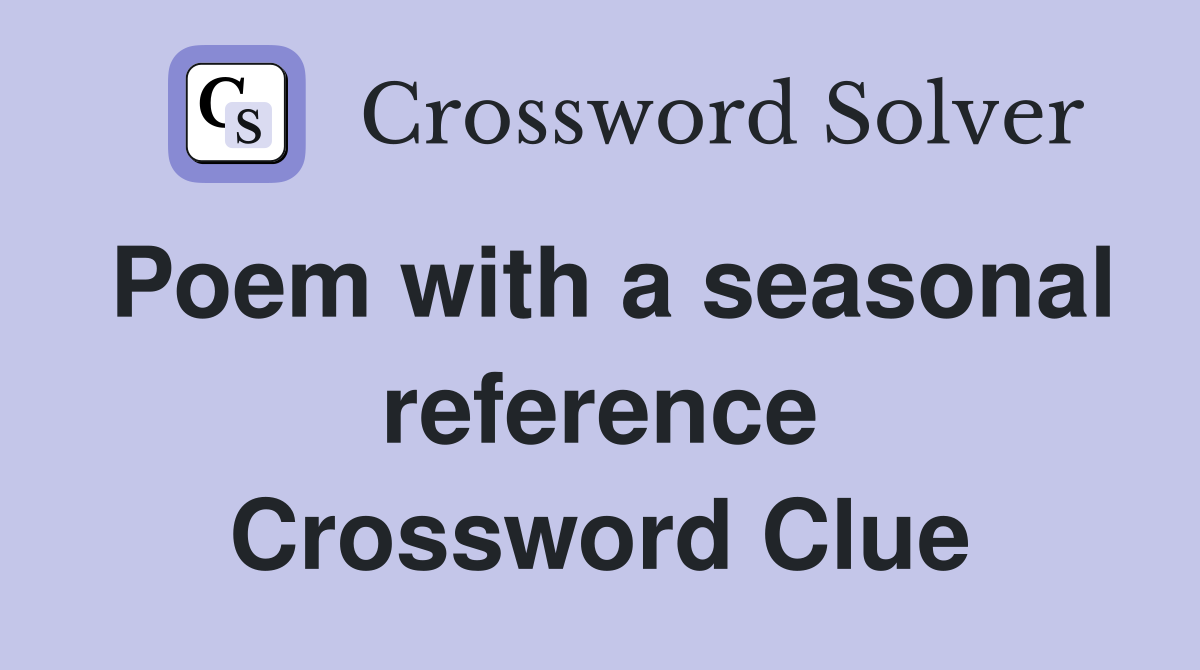 Poem with a seasonal reference Crossword Clue