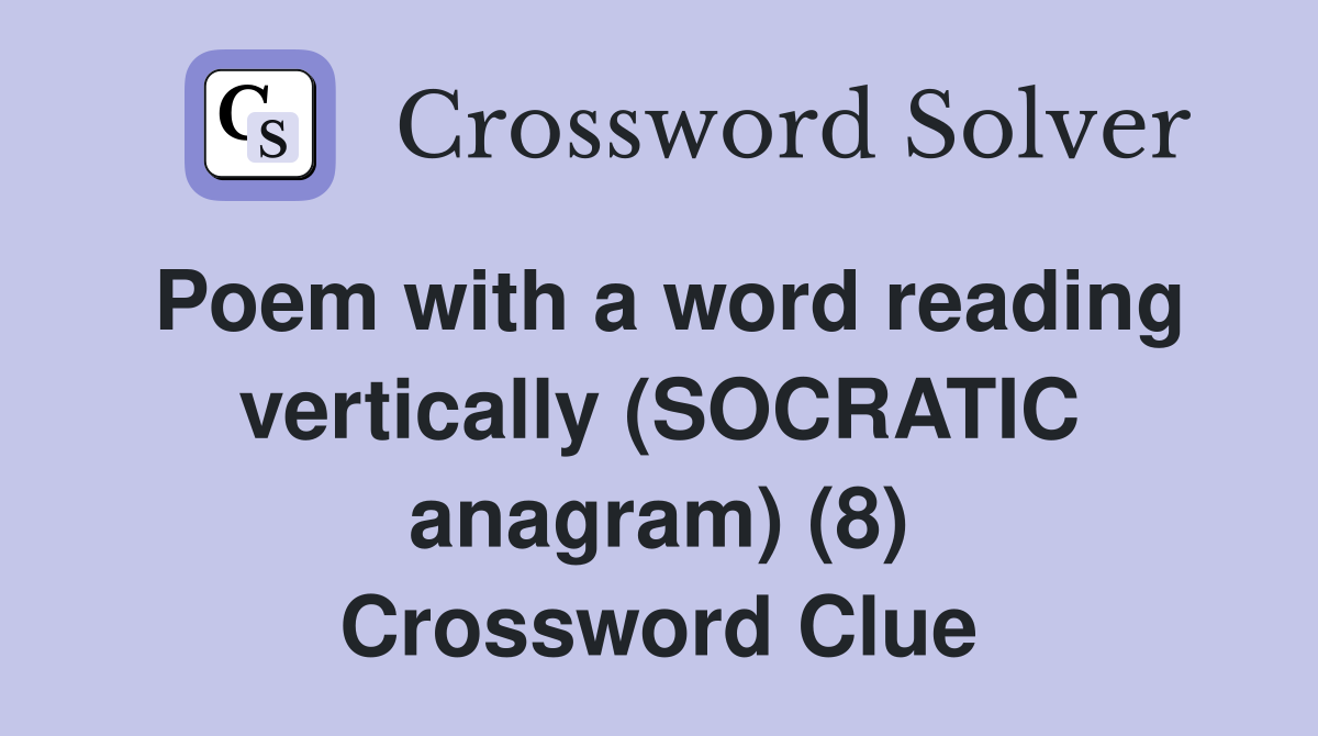Poem with a word reading vertically (SOCRATIC anagram) (8) Crossword Clue