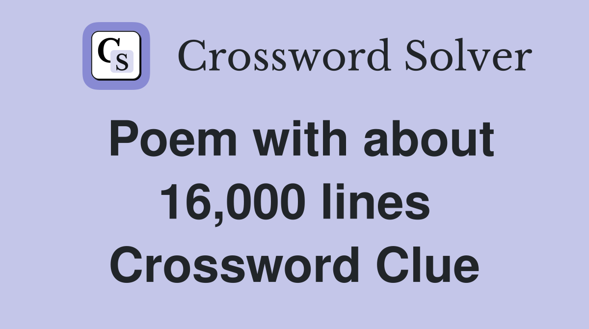 Poem with about 16,000 lines Crossword Clue