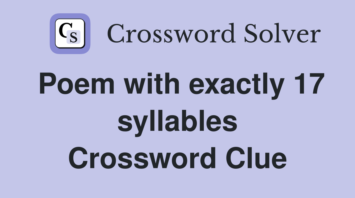 Poem with exactly 17 syllables Crossword Clue