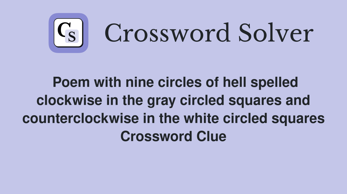 Poem with nine circles of hell spelled clockwise in the gray circled squares and counterclockwise in the white circled squares Crossword Clue