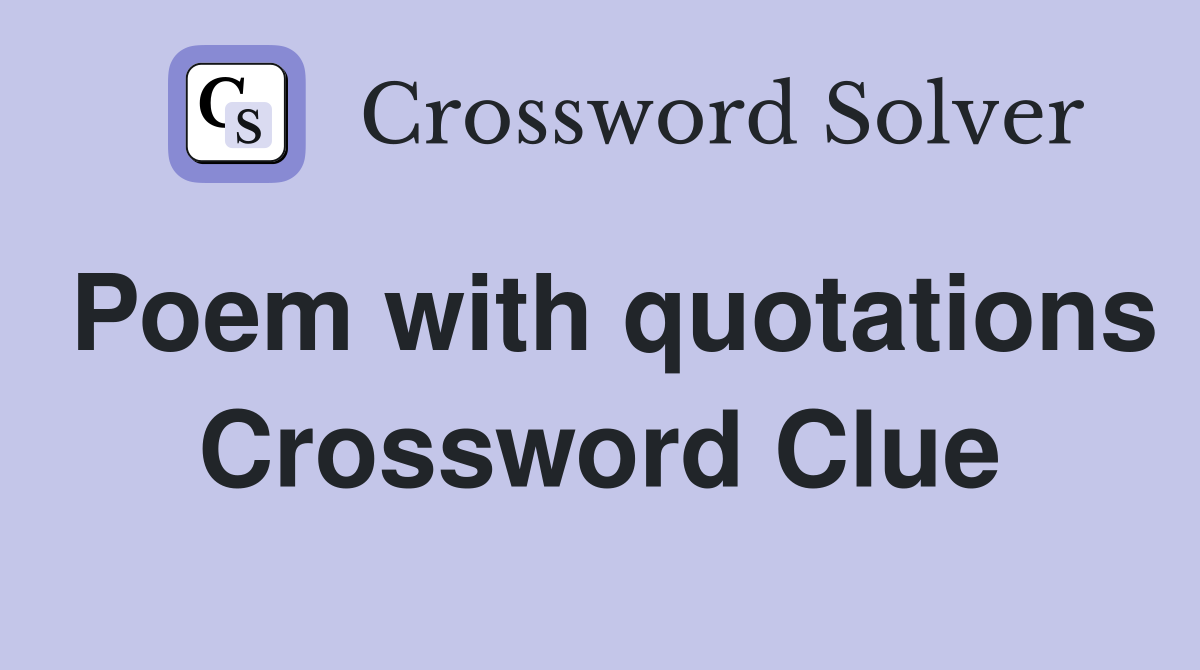 Poem with quotations Crossword Clue